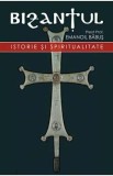 Bizantul. Istorie si spiritualitate - Emanoil Babus