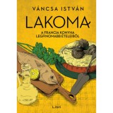 Lakoma 3. - A francia konyha legfinomabb &eacute;teleiből - V&aacute;ncsa Istv&aacute;n