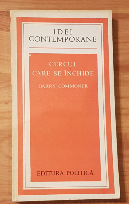 Cercul care se inchide de Barry Commoner. Colectia Idei Contemporane