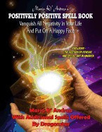 Maria D&amp;#039; Andrea&amp;#039;s Positively Positive Spell Book: Vanquish All Negativity in Your Life and Put on a Happy Face foto