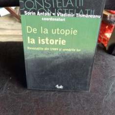 DE LA UTOPIE LA ISTORIE - SORIN ANTOHI