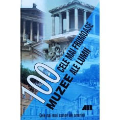 100 Cele Mai Frumoase Muzee Ale Lumii - Necunoscut , O202