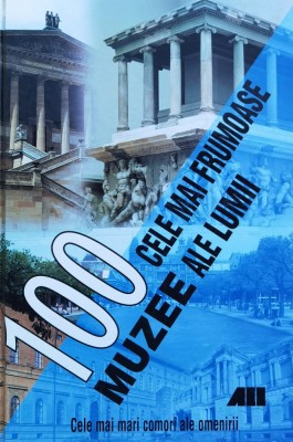 100 Cele Mai Frumoase Muzee Ale Lumii - Necunoscut , O202 foto