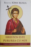 Hristos este pururea cu noi. Viata, minunile, rugaciuni &ndash; Sfantul Ioan Rusul