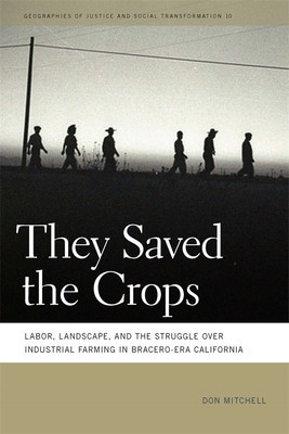 They Saved the Crops: Labor, Landscape, and the Struggle Over Industrial Farming in Bracero-Era California foto