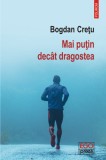 Mai putin decat dragostea - Bogdan Cretu - Editura Polirom