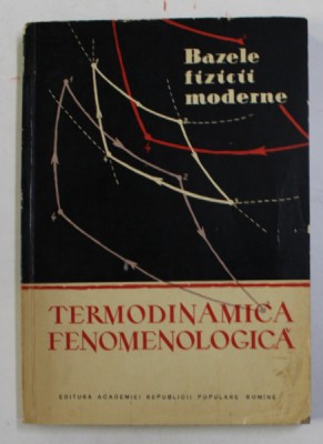 BAZELE FIZICII MODERNE - TERMODINAMICA FENOMENOLOGICA de ZOLTAN GABOS , 1959 foto