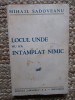 Locul unde nu s-a &icirc;nt&acirc;mplat nimic - Mihail Sadoveanu, Editura Adeverul, Carte Veche, 240 Pagini