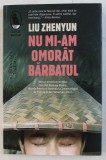 NU MI-AM OMORAT BARBATUL de LIU ZHENYUN , 2019, Humanitas