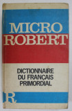 MICRO ROBERT , DICTIONNAIRE DU FRANCAIS PRIMORDIAL , 1981