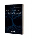 Viata dincolo de mormant - Scarlat Demetrescu