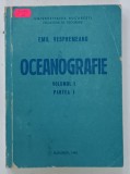 OCEANOGRAFIE, VOLUMUL I, PARTEA I de EMIL VESPREMEANU, 1992, DEDICATIE *