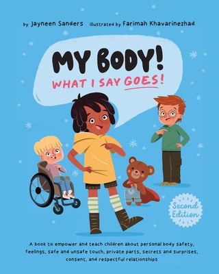 My Body! What I Say Goes! 2nd Edition: Teach children about body safety, safe and unsafe touch, private parts, consent, respect, secrets and surprises foto