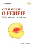 Cum sa satisfaci o femeie - Ian Kerner - Paralela 45