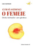 Cumpara ieftin Cum sa satisfaci o femeie