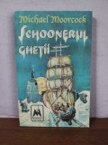 Michael Moorcock &ndash; Scoonerul ghetii