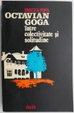 Octavian Goga: Intre Colectivitate si Solitudine - Mircea Popa - Studiu Critic Literar