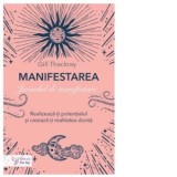 Manifestarea. Jurnalul de manifestare. Realizeaza-ti potentialul si creaza-ti realitatea dorita - Gill Thackray