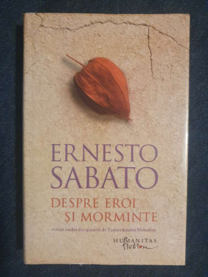 Despre eroi si morminte &amp;ndash; Ernesto Sabato (ed. cartonata) foto