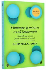 Foloseste-ti mintea ca sa intineresti DANIEL G. AMEN foto