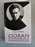 CIORAN , O MITOLOGIE A NEDESAVARSIRILOR (CU DEDICATIE ) - EUGEN SIMION