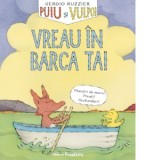 Puiu si Vulpoi. Vreau in barca ta! (Al doilea volum din seria Puiu si Vulpoi) - Ileana Achim, Sergio Ruzzier