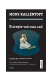 Privește-mă cum cad - Paperback brosat - Mons Kallentoft - Trei, 2020