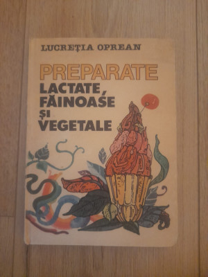 Lucretia Oprean - Preparate lactate, fainoase si vegetale foto