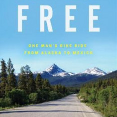 Downhills Don't Come Free: One Man's Bike Ride from Alaska to Mexico