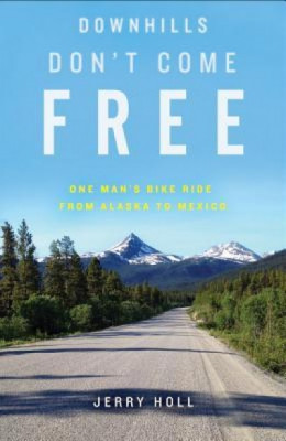 Downhills Don&amp;#039;t Come Free: One Man&amp;#039;s Bike Ride from Alaska to Mexico foto