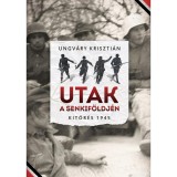 Utak a senkif&ouml;ldj&eacute;n - Kit&ouml;r&eacute;s 1945 - Ungv&aacute;ry Kriszti&aacute;n