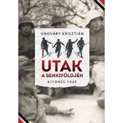 Utak a senkif&amp;ouml;ldj&amp;eacute;n - Kit&amp;ouml;r&amp;eacute;s 1945 - Ungv&amp;aacute;ry Kriszti&amp;aacute;n foto