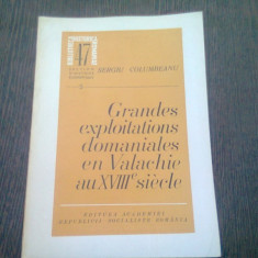 GRANDES EXPLOITATIONS DOMANIALES EN VALACHIE AU XVIII SIECLE - SERGIU COLUMBEANU (TEXT IN LIMBA FRANCEZA)