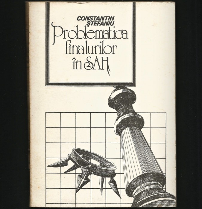 PROBLEMATICA FINALURILOR &Icirc;N ȘAH - CONSTANTIN ȘTEFANIU