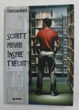 SCURTE PRIVIRI INSPRE TRECUT de CRISTIAN BARA , 2009 , DEDICATIE *