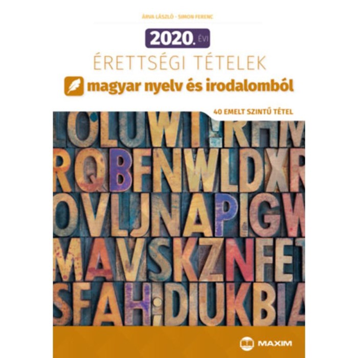 2020. &eacute;vi &eacute;retts&eacute;gi t&eacute;telek magyar nyelv &eacute;s irodalomb&oacute;l - 40 emelt szintű t&eacute;tel - &Aacute;rva L&aacute;szl&oacute;