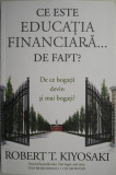 Ce este educatia financiara... de fapt? De ce bogatii devin si mai bogati? - Robert T. Kiyosaki