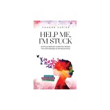 Help Me, I'm Stuck: Six Proven Methods to Shift Your Mindset From Self-Sabotage to Self-Improvement