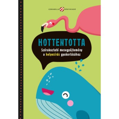 Hottentotta - Sz&amp;oacute;rakoztat&amp;oacute; mesegyűjtem&amp;eacute;ny a helyes&amp;iacute;r&amp;aacute;s gyakorl&amp;aacute;s&amp;aacute;hoz foto