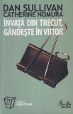 Dan Sullivan, Catherine Nomura - Invata din trecut, gandeste in viitor