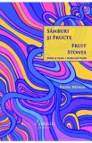 Samburi si fructe. Fruit stones - Paula Barsan