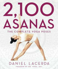 2,100 Asanas: The Complete Yoga Poses, Hardcover/Daniel Lacerda foto