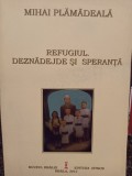 Mihai Plamadeala - Refugiul. Deznadejde si speranta (semnata) (Editia: 2012)