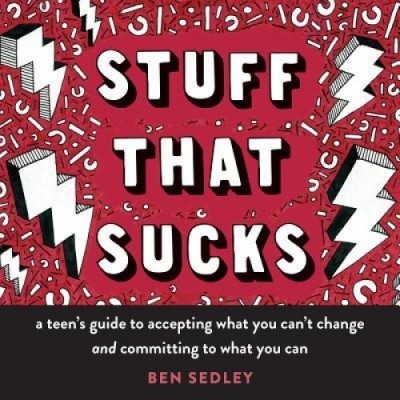 Stuff That Sucks: A Teen&amp;#039;s Guide to Accepting What You Can&amp;#039;t Change and Committing to What You Can foto