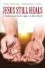Jesus Still Heals: A Testimony of God&#039;s Light in a Dark World