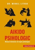 Aikido psihologic. Manual elementar de luptă psihologică