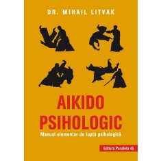 Aikido psihologic. Manual elementar de luptă psihologică