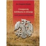 A magyars&aacute;g keletkez&eacute;se &eacute;s őshaz&aacute;ja - T&ouml;rt&eacute;neti, nyelv&eacute;szeti &eacute;s ethnol&oacute;giai v&aacute;zlatok - Pongr&aacute;cz S&aacute;ndor