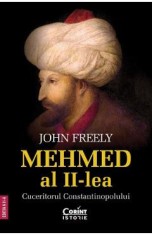 Mehmed al II-lea. Cuceritorul Constantinopolului Ed.2 - John Freely
