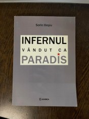 Sorin Iliesiu - Infernul vandut ca paradis (cu autograful autorului) foto